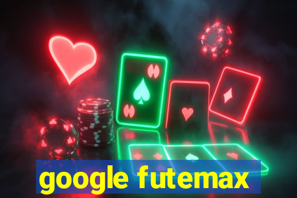 google futemax